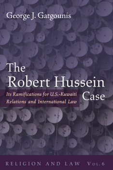 Paperback The Robert Hussein Case: Its Ramifications for U.S.-Kuwaiti Relations and International Law Book