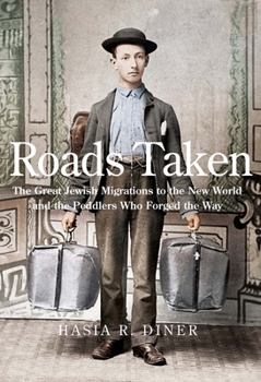 Hardcover Roads Taken: The Great Jewish Migrations to the New World and the Peddlers Who Forged the Way Book