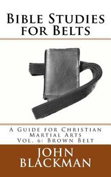 Paperback Bible Studies for Belts: A Guide for Christian Martial Arts Vol. 6: Brown Belt Book