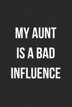 My Aunt Is A Bad Influence: Blank Lined Journal For Niece/Nephew Gift From Aunt