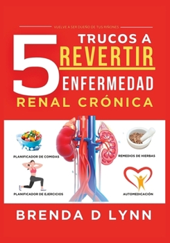 Paperback 5 TRUCOS A REVERTIR ENFERMEDAD RENAL CRÓNICA Vuelve A Ser Dueño De Tus Riñones [Spanish] Book