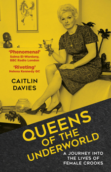 Paperback Queens of the Underworld: A Journey Into the Lives of Female Crooks Book