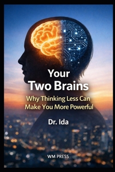 Paperback Your Two Brains: Why Thinking Less Can Make You More Powerful Book