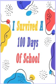 Paperback I Survived a 100 Days of School: NOTEBOOK For 100 Days Of School, Medium Blank Lined College-Ruled Journal, Funny Gift Notebook Or Diary - Great Gift Book