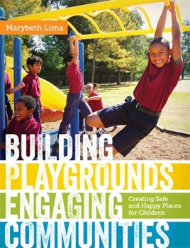 Hardcover Building Playgrounds, Engaging Communities: Creating Safe and Happy Places for Children Book