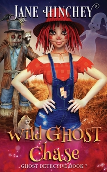 Wild Ghost Chase: A Ghost Detective Paranormal Cozy Mystery #7 - Book #7 of the Ghost Detective