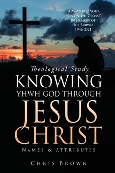 Paperback Theological Study KNOWING YHWH GOD THROUGH JESUS CHRIST: Names & Attributes Book