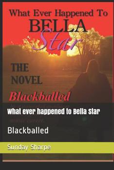 Paperback What Ever Happened to Bella Star: Blackballed Book