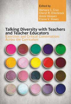 Paperback Talking Diversity with Teachers and Teacher Educators: Exercises and Critical Conversations Across the Curriculum Book