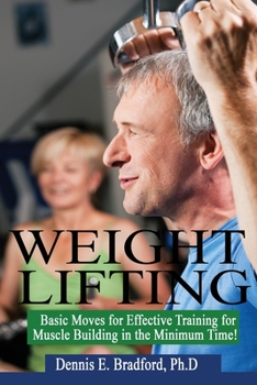 Paperback Weight Lifting: Basic Moves for Effective Training for Muscle Building in Minimum Time! Book