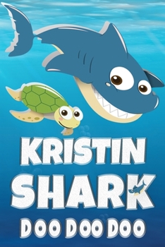 Kristin Shark Doo Doo Doo: Kristin Name Notebook Journal For Drawing Taking Notes and Writing, Personal Named Firstname Or Surname For Someone Called Kristin For Christmas Or Birthdays This Makes The 