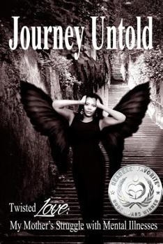 Paperback Journey Untold: Twisted Love: My Mother's Struggle with Mental Illness Book