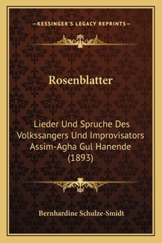 Paperback Rosenblatter: Lieder Und Spruche Des Volkssangers Und Improvisators Assim-Agha Gul Hanende (1893) [German] Book