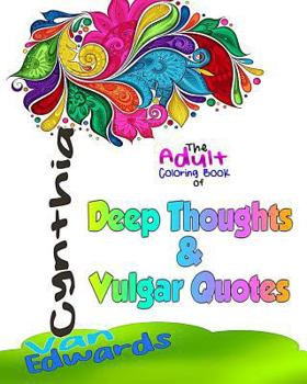 Paperback Deep Thoughts & Vulgar Quotes - The Adult Coloring Book: The Coloring Book for Adults filled with Dirty Quotes, Deep and Vulgar Thoughts, Profane Prov Book