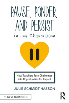 Paperback Pause, Ponder, and Persist in the Classroom: How Teachers Turn Challenges into Opportunities for Impact Book