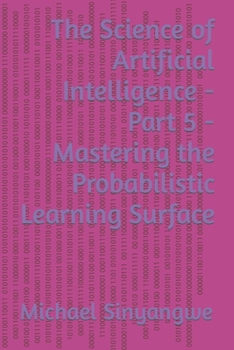 Paperback The Science of Artificial Intelligence - Part 5 - Mastering the Probabilistic Learning Surface Book