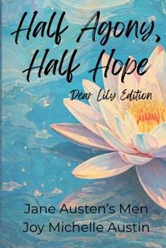 Half Agony, Half Hope: Dear Lily Edition (Jane Austen's Men)