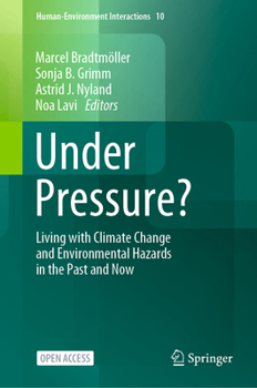 Under pressure?: Living with climate change and environmental hazards in the past and now (Human-Environment Interactions, 10)