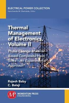 Paperback Thermal Management of Electronics, Volume II: Phase Change Material-Based Composite Heat Sinks-An Experimental Approach Book