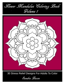 Paperback Flower Mandalas Coloring Book, Volume 1: 30 Stress Relief Designs For Adults To Color Book