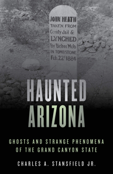 Paperback Haunted Arizona: Ghosts and Strange Phenomena of the Grand Canyon State Book