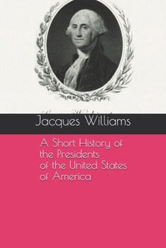 A Short History of the Presidents of the United States of America: Volume 1