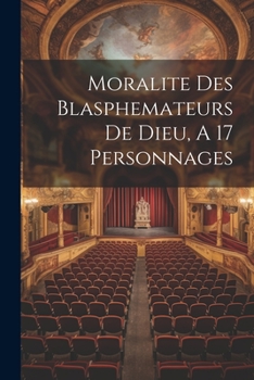 Paperback Moralite Des Blasphemateurs De Dieu, A 17 Personnages [French] Book