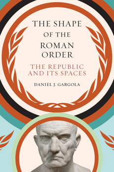 Paperback The Shape of the Roman Order: The Republic and Its Spaces Book