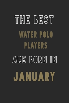 The Best water polo players are Born in January journal: 6*9 Lined Diary Notebook, Journal or Planner and Gift with 120 pages