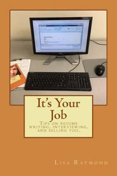 Paperback It's Your Job: Tips on resume writing, interviewing and selling you Book