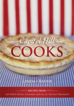 Hardcover Capitol Hill Cooks: Recipes from the White House, Congress, and All of the Past Presidents Book