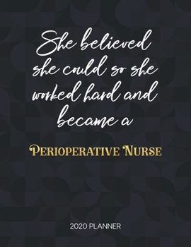 She Believed She Could So She Worked Hard And Became A Perioperative Nurse: Dated Weekly Planner With To Do Notes & Inspirational Quotes