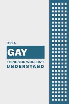 IT'S A GAY THING YOU WOULDN'T UNDERSTAND: Lined Notebook / Journal Gift, 6x9, Soft Cover, 120 Pages, Glossy Finish