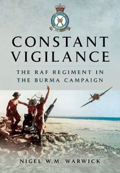 Paperback Constant Vigilance: RAF Regiment in the Burma Campaign Book