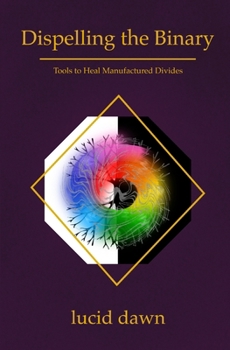 Paperback Dispelling the Binary: Tools to Heal Manufactured Divides Book