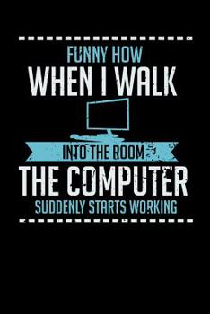 Paperback Funny How When I Walk Into The Room The Computer Suddenly Starts Working: 120 Pages I 6x9 I Graph Paper 4x4 I Funny Computer And Tech Gadget Gifts Book