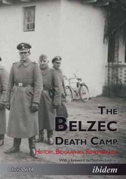 Paperback The Belzec Death Camp: History, Biographies, Remembrance Book