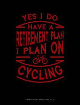 Paperback Yes I Do Have a Retirement Plan I Plan on Cycling: Composition Notebook: Wide Ruled Book