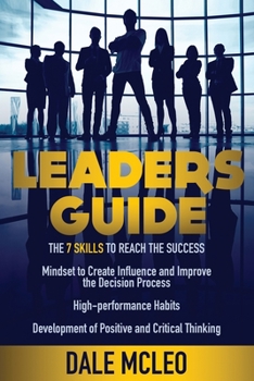 Paperback Leaders Guide: The 7 Skills to reach the success Mindset to Create Influence and Improve the Decision Process High-performance Habits Book