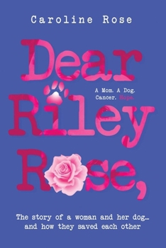 Paperback Dear Riley Rose,: The story of a woman and her dog...and how they saved each other Book