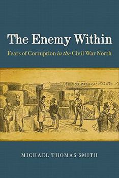 Hardcover The Enemy Within: Fears of Corruption in the Civil War North Book
