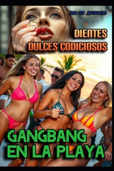 Paperback Dientes dulces codiciosos; Gangbang en la playa [Spanish] Book