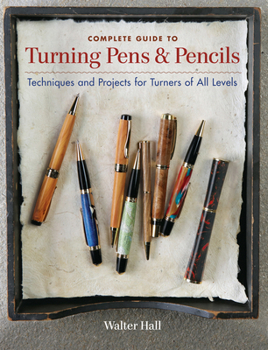 Paperback Complete Guide to Turning Pens & Pencils: Techniques and Projects for Turners of All Levels Book