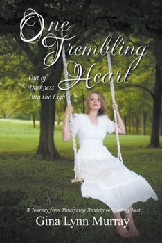 Paperback One Trembling Heart, Out of Darkness Into the Light: A Journey from Paralyzing Anxiety to Finding Rest Book