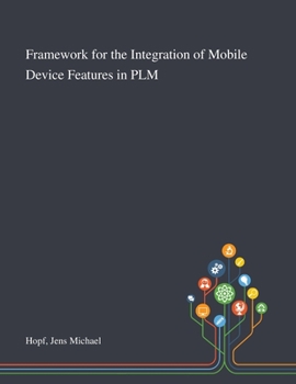 Paperback Framework for the Integration of Mobile Device Features in PLM Book