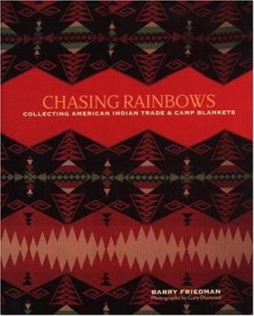 Hardcover Chasing Rainbows: Collecting American Indian Trade & Camp Blankets Book