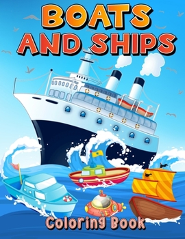 Paperback Boats And Ships Coloring Book: Big Coloring Pages With Ships And Boats For Boys And Girls. Fun Coloring And Activity Book For Kids Ages 4-8 5-7 6-9. Book