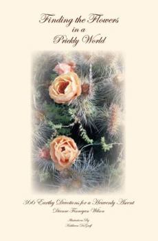 Paperback Finding the Flowers in a Prickly World: 366 Earthy Devotions for a Heavenly Ascent Book