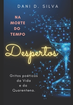 Paperback Despertos: Na morte do Tempo: Gritos poéticos da Vida e da Quarentena [Portuguese] Book