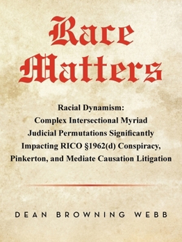 Paperback Race Matters Racial Dynamism: Complex Intersectional Myriad Judicial Permutations Significantly Impacting RICO §1962(d) Conspiracy, Pinkerton, and Med Book